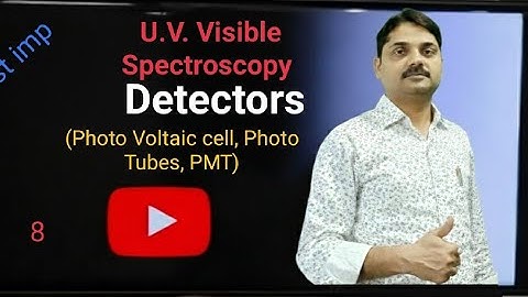 Detectors of U. V. Visible Spectroscopy ( Photo Voltaic cell, Photo Tubes, PMT)