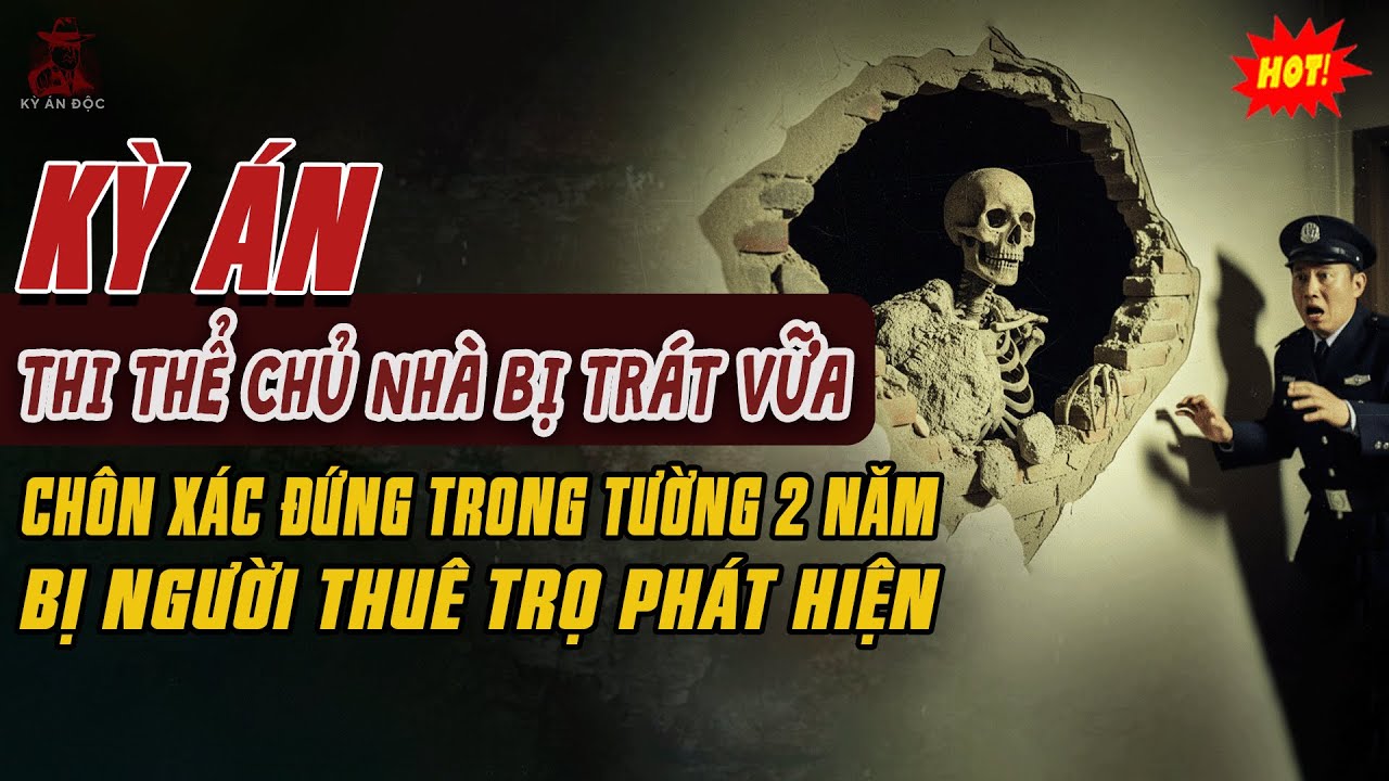 🚨Kỳ Án Trung Quốc: Phát Hiện Thi Thể Chủ Nhà Bị Trát Vữa CHÔN XÁC ĐỨNG TRONG TƯỜNG SUỐT 2 NĂM