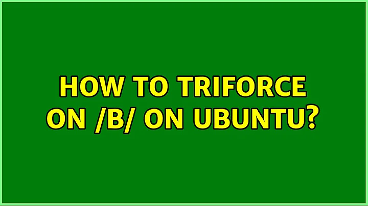 How to Triforce on /b/ on ubuntu?