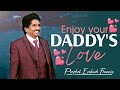 Enjoy your daddys love  prophet ezekiah francis