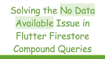 Solving the No Data Available Issue in Flutter Firestore Compound Queries