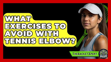 What Exercises To Avoid With Tennis Elbow? - The Racket Xpert