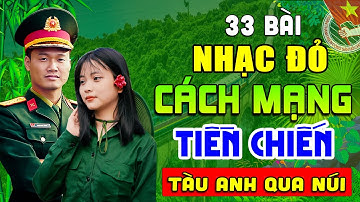 33 Bài Nhạc Đỏ Remix Sôi Động Bốc Lửa Bass Căng Đét➤Lk Nhạc Cách Mạng Tiền Chiến Hào Hùng Bất Hủ.
