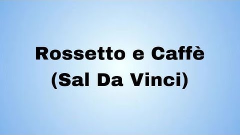 Thumbnail of Rossetto e Caffè (Sal Da Vinci) testo e lyrics