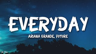 Ariana Grande - Everyday (Lyrics) ft. Future