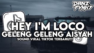 DJ HEY I'M LOCO X GELENG GELENG AISYAH REMIX FULL BASS VIRAL TIKTOK TERBARU 2025