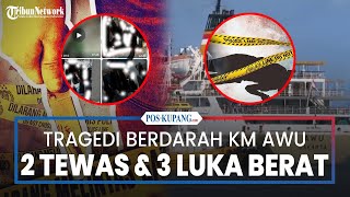 Tragedi Berdarah di KM Awu, 2 Tewas 3 Luka Berat, Korban dan Pelaku Warga NTT