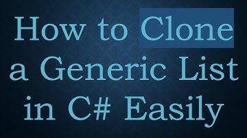 How to Clone a Generic List in C# Easily