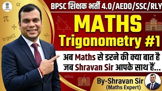 MATHS Trigonometry class01 BPSC शिक्षक भर्ती 4.0/AEDO/SSC/RLY BY-Shravan Sir #bpsc #maths
