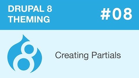 Drupal 8 Theming - Part 08 - Creating Partials