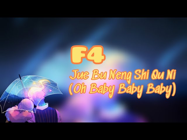 F4 Meteor Garden - Jue Bu Neng Shi Qu Ni (Oh Baby Baby Baby) [Lyrics + Terjemahan Indonesia] class=