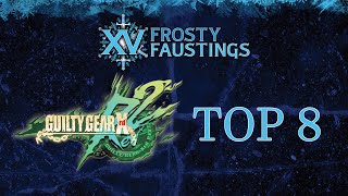 Frosty Faustings XV 2023 Top 8 GUILTY GEAR Xrd REV 2 (GGXrdRev2)