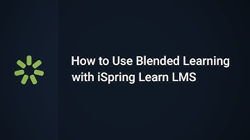 How to Use Blended Learning with iSpring Learn LMS