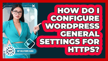 How Do I Configure WordPress General Settings For HTTPS?