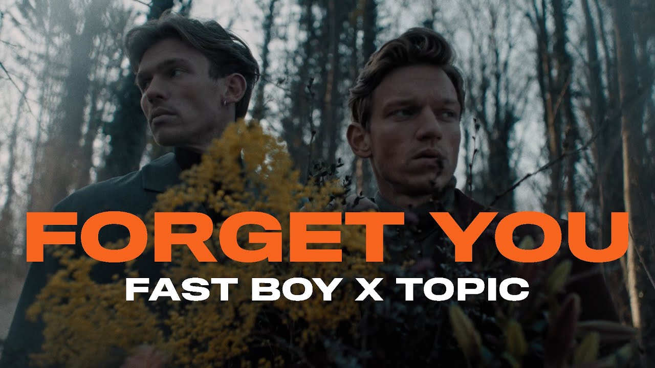 FAST BOY  Topic   Forget You Official Video