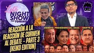 REACCIÓN A LA REACCIÓN DE CURWEN AL DEBATE - PARTE 3 (KEIKO EDITION) 😎