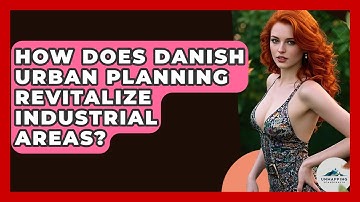 How Does Danish Urban Planning Revitalize Industrial Areas? - Unmapping Scandinavia
