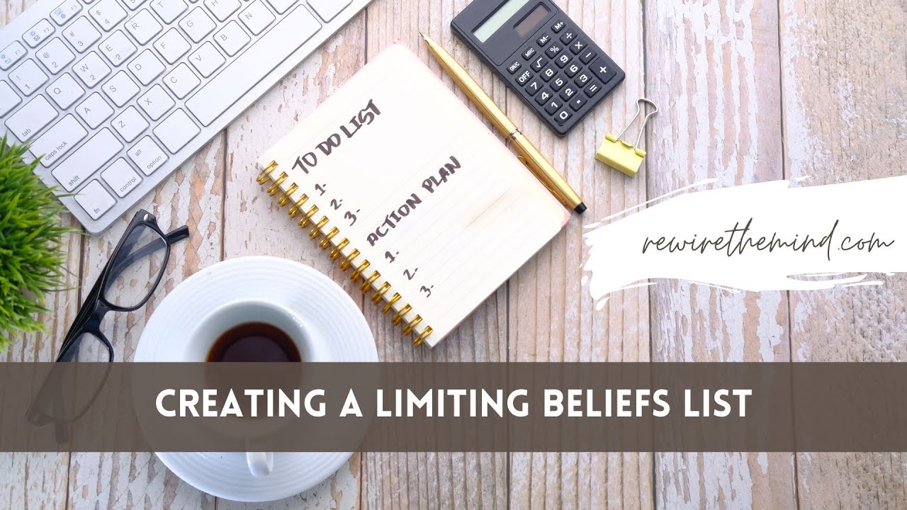 Creating a Limiting Beliefs List - Change Your Mindset and Life