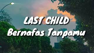 Last Child - Bernafas Tanpamu (Lirik)