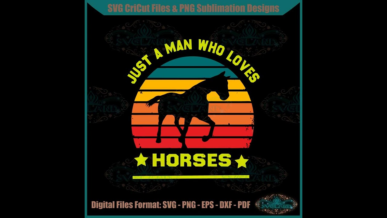 Just A Man Who Loves Horses Horse Lovers SVG Cutting Files