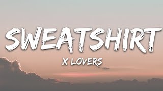 Video thumbnail of "X Lovers - Sweatshirt (Lyrics)"