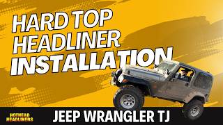 Jeep TJ (1997 - 2006) Hard Top Headliner Installation | Hothead Headliners