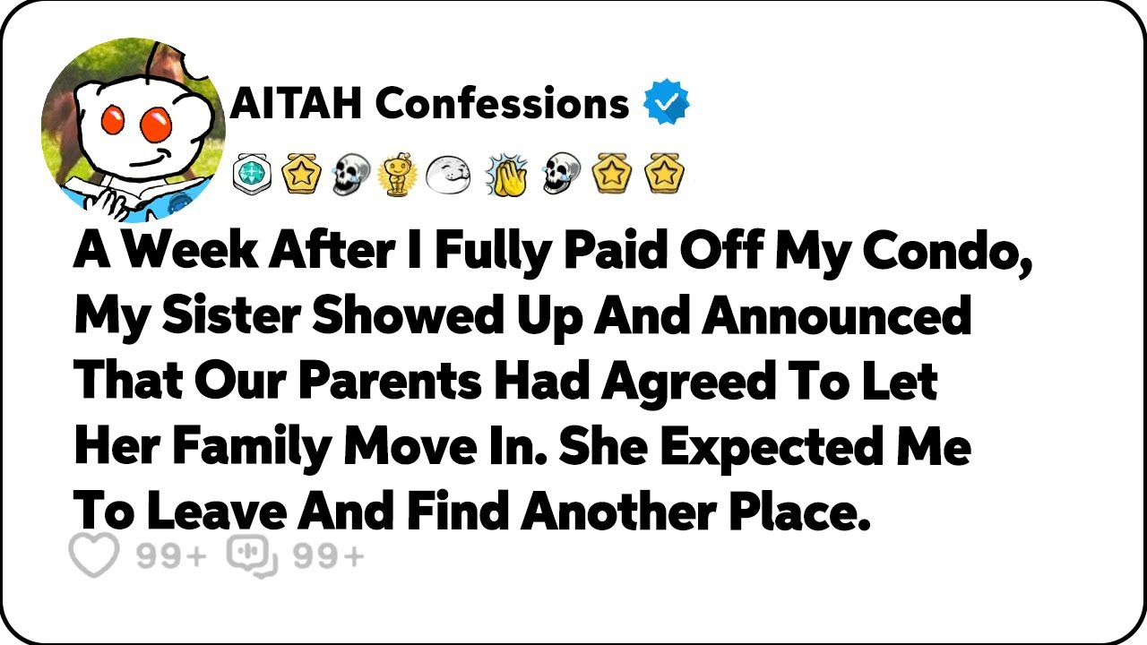 After I Fully Paid Off My Condo, My Sister Showed Up And Announced… Reddit Relationship Stories