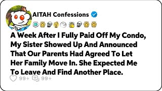 After I Fully Paid Off My Condo, My Sister Showed Up And Announced… Reddit Relationship Stories