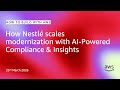 How Nestlé scales modernization with AI‑Powered Compliance | How to Build with AWS