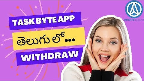 Task byte app Telugu lo.. withdraw process....