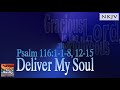 Psalm 116:1-8, 12-15 Song (NKJV) "Deliver My Soul" (Esther Mui)