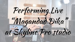 Perform live “Magandad Dika” at Skyline Pro Studio - Hosiani Keewon