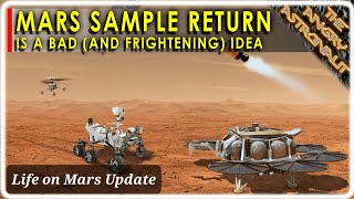 Recent discoveries on Mars warn that NASA Sample Return is a dangerous plan!