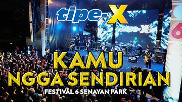 TIPE-X - KAMU NGGA SENDIRIAN LIVE IN FESTIVAL 6