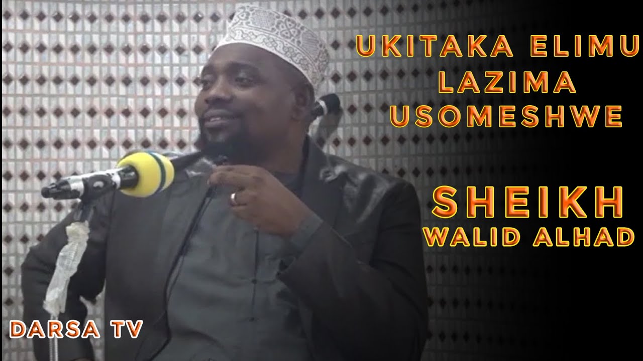 UKITAKA ELIMU NI LAZIMA USOMESHWE HASWA ELIMU YA DINI - SHEIKH WALID ALHADI