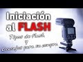 INICIACIÓN AL FLASH - Tipos de flash y consejos para la compra de un flash externo