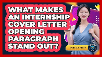 What Makes An Internship Cover Letter Opening Paragraph Stand Out? - Internship Hero