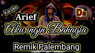 Aku ingin bahagia - karoke Remix Palembang @dschannel6994