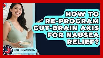 How To Re-program Gut-brain Axis For Nausea Relief? - Ulcer Support Network