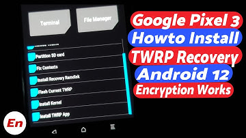 Google Pixel 3 | Install TWRP | With Android 12 Encryption Support | 2022 Guide