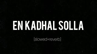 En Kadhal Solla (slowed   reverb)🖤❕