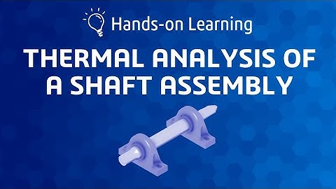 3DEXPERIENCE Example: Thermal Analysis of a Shaft Assembly