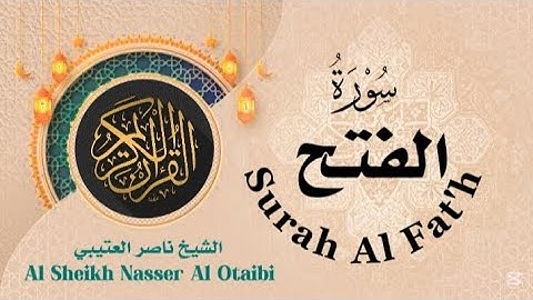 Surah Al Fat'h سورة الفتح Al Sheikh Nasser Al Otaibi #nasser_otaibi #ناصر_العتيبي