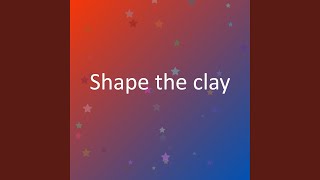 Shape The Clay