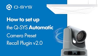 Tutorial: Set up the Q-SYS Automatic Camera Preset Recall Plug-in v2.0