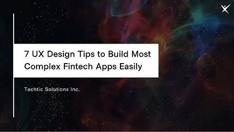 7 UX Design Tips to Build Most Complex Fintech Apps Easily