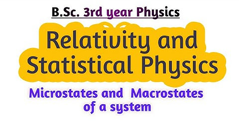 B.Sc. 3rd year Physics || Relativity and Statistical Physics || Microstates and Macrostates