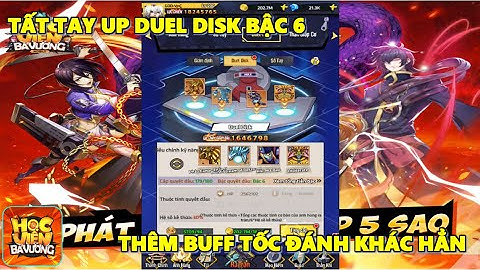 Học Viện Bá Vương - Tất Tay Nâng Cấp Duel Disk Bậc 6, UP Tốc Độ PK Win Trở Lại Ngay