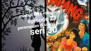 Misteri mak rompang episode 23 perempuan di ujung jalan seri 30