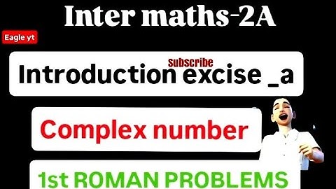 Inter Maths-2A- Complex numbers - Introduction and Exercise-1(a)-1st roman all problems